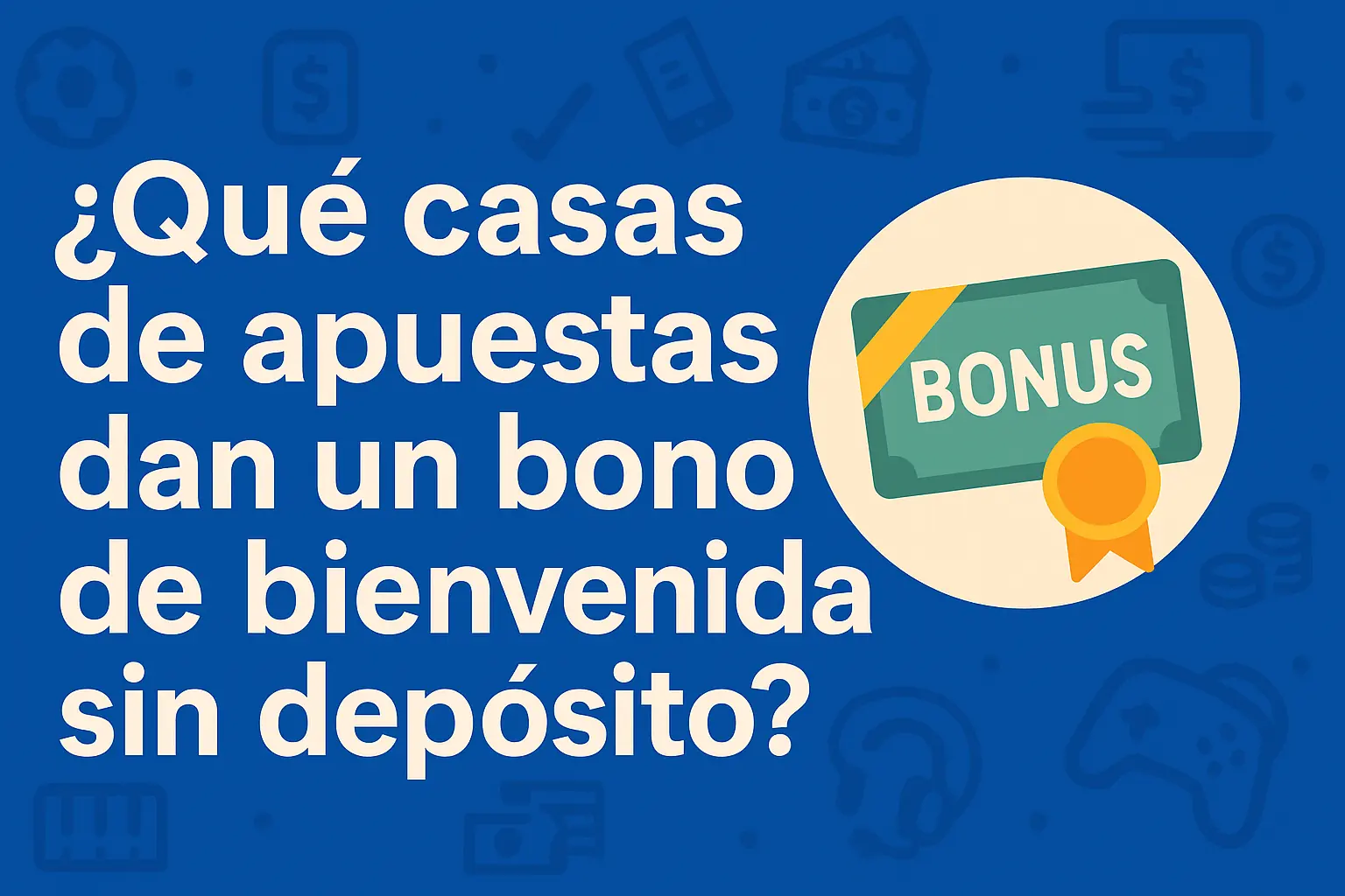 ¿Qué casas de apuestas dan un bono de bienvenida sin depósito?